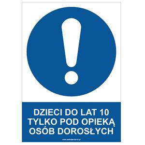 DZIECI DO LAT 10 TYLKO POD OPIEKĄ OSÓB DOROSŁYCH - znak BHP, naklejka A4