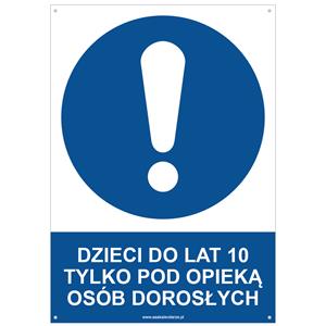 DZIECI DO LAT 10 TYLKO POD OPIEKĄ OSÓB DOROSŁYCH - znak BHP z dziurkami, płyta PVC A4, 2 mm