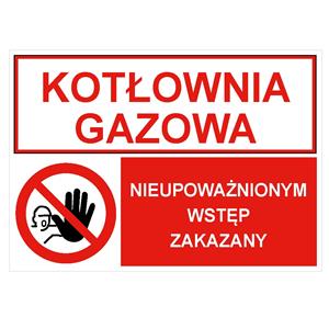 KOTŁOWNIA GAZOWA - NIEUPOWAŻNIONYM WSTĘP ZAKAZNY, ZNAK ŁĄCZONY, naklejka 297x210 mm