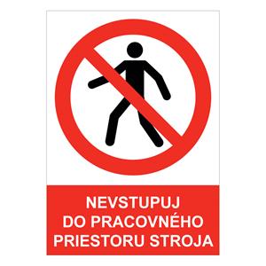 Nevstupuj do pracovného priestoru stroja - bezpečnostná tabuľka , plast A4, 2 mm