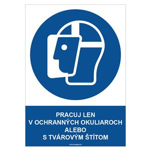 Pracuj len v ochranných okuliaroch alebo s tvárovým štítom - bezpečnostná tabuľka, plast 2 mm - A4