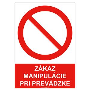 Zákaz manipulácie pri prevádzke, bezpečnostná tabuľka , plast A5, 0,5 mm