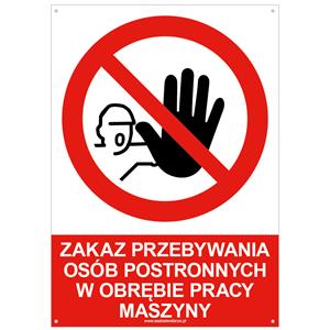 ZAKAZ PRZEBYWANIA OSÓB POSTRONNYCH W OBRĘBIE PRACY MASZYNY - znak BHP z dziurkami, płyta PVC A4, 2 mm