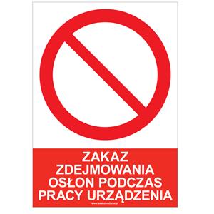 ZAKAZ ZDEJMOWANIA OSŁON PODCZAS PRACY URZĄDZENIA - znak BHP, naklejka A5