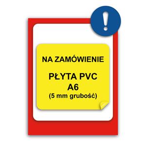 ZNAK NA ZAMÓWIENIE - płyta PVC 5 mm,A6